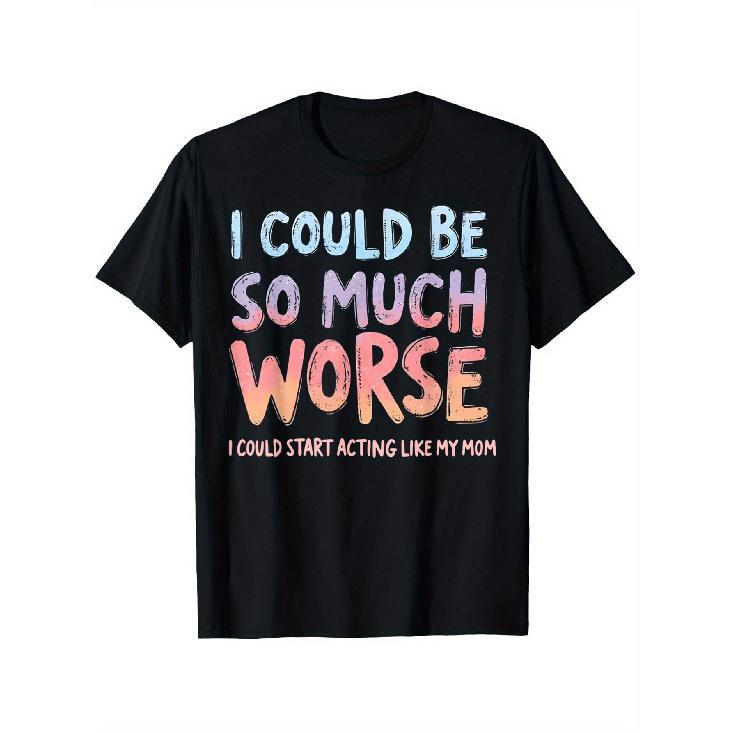 Funny I Could Be So Much Worse I Could Start Acting Like My Mom T-Shirt - Black with Pink & Orange Lettering, Comfortable Crew Neck Short Sleeve S чёрный