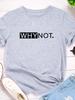 Why Not Letter Print Women T Shirt Short Sleeve O Neck Loose Women Tshirt Ladies Tee Shirt Tops Clothes Camisetas Mujer
