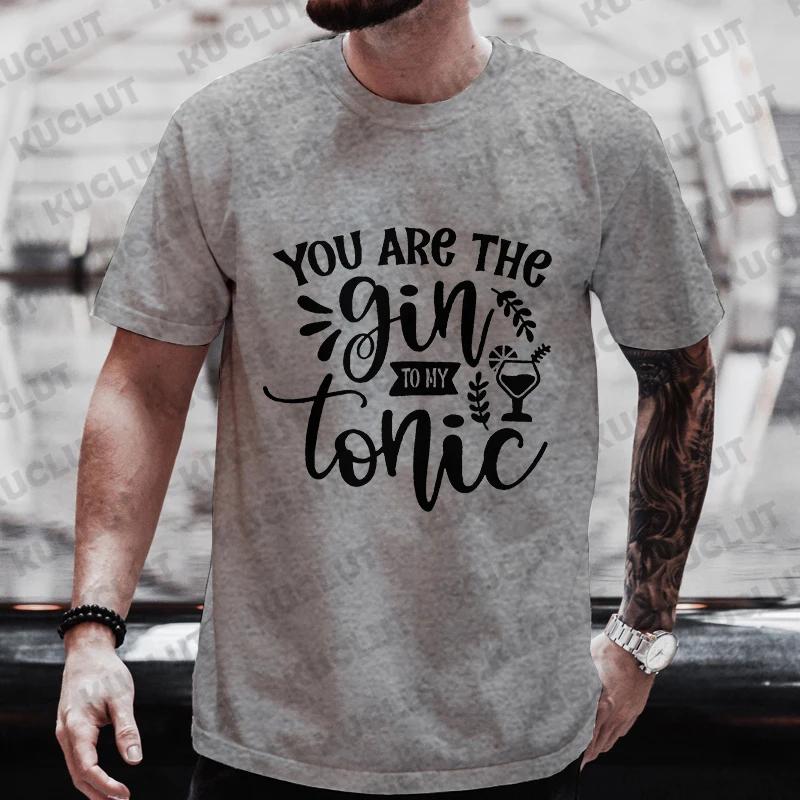 You Are The Gin To My Tonic Graphic Men T Shirt Single Farewell Drinking DAY Party Tops Plus Size Matching Streetwear Outfit
