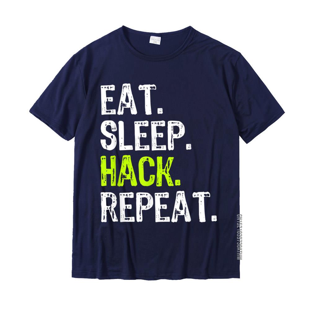 Eat Sleep Hack Hacker Hacking Security Funny Gift TShirt New Arrival Man Tshirts Cotton T Shirt Family