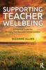 Kniha Supporting Teacher Wellbeing : A Practical Guide for Primary Teachers and School Leaders