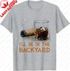 Ill Be in The Backyard Funny Cigar and Bourbon Lovers TShirt Cotton Short Sleeve Gifts for Men Graphic Tee Printed Tshirt