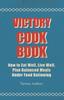 The Victory Cook Book - How To Eat Well, Live Well, Plan Balanced Meals Under Food Rationing Book