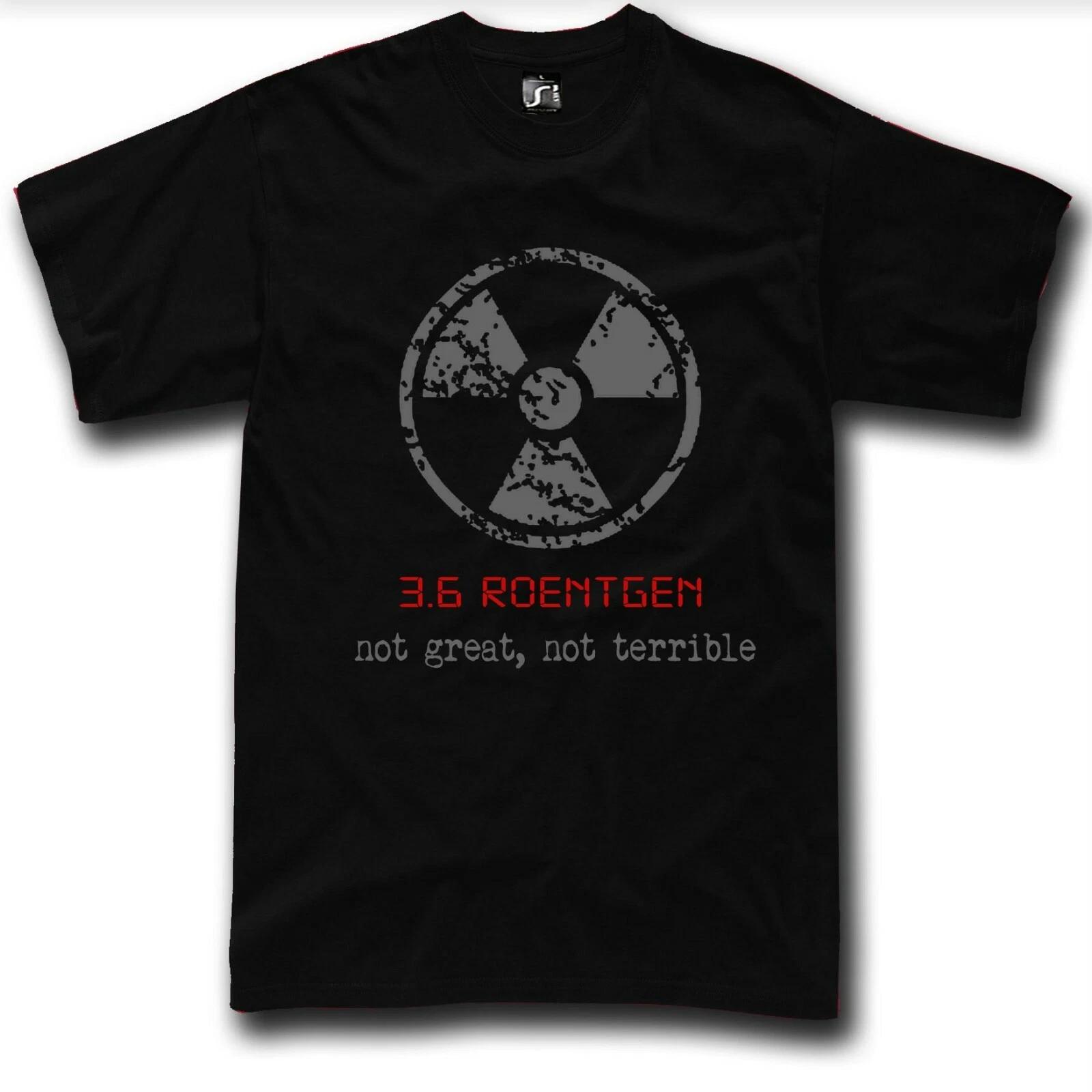 

Chernobyl T shirt nuclear 3.6 Roentgen Not Great, Not Terrible Dyatlov S