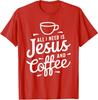 All I Need Is Jesus And Coffee Religious Lover Drink T-Shirt