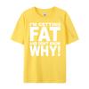 Funny Quotes Teei M Getting Fat And Don T Know Why Graphic T Shirts Men Mens Gifts Big Size Funny Camiseta