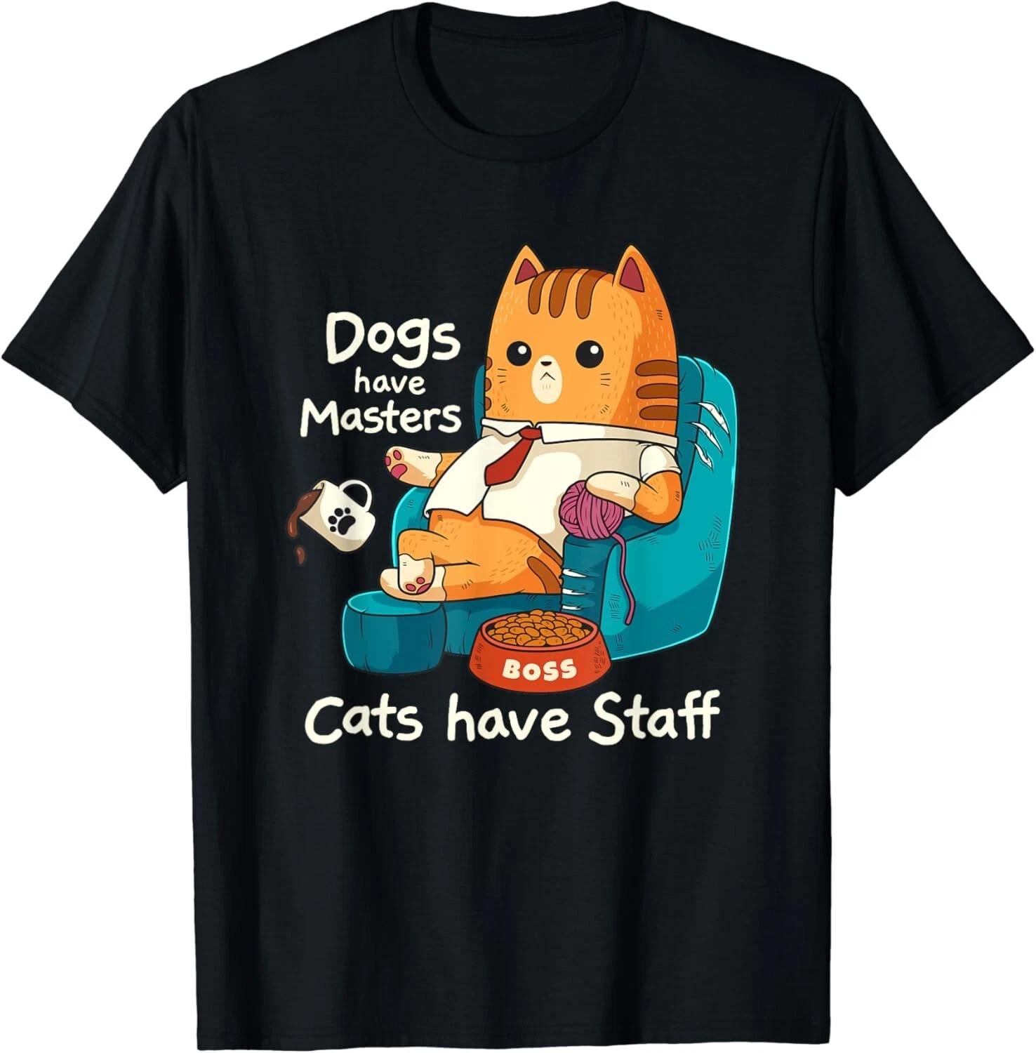 Funny Cat Meme Dogs Have Masters Cats Have Staff Cat Lover Gift Unisex T-Shirt S