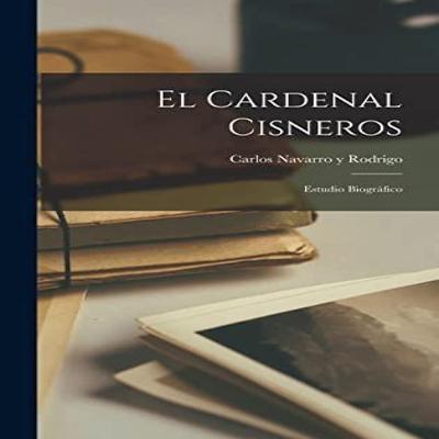 El Cardenal Cisneros by Carlos Navarro Y Rodrigo Hardback Book 9781018251141