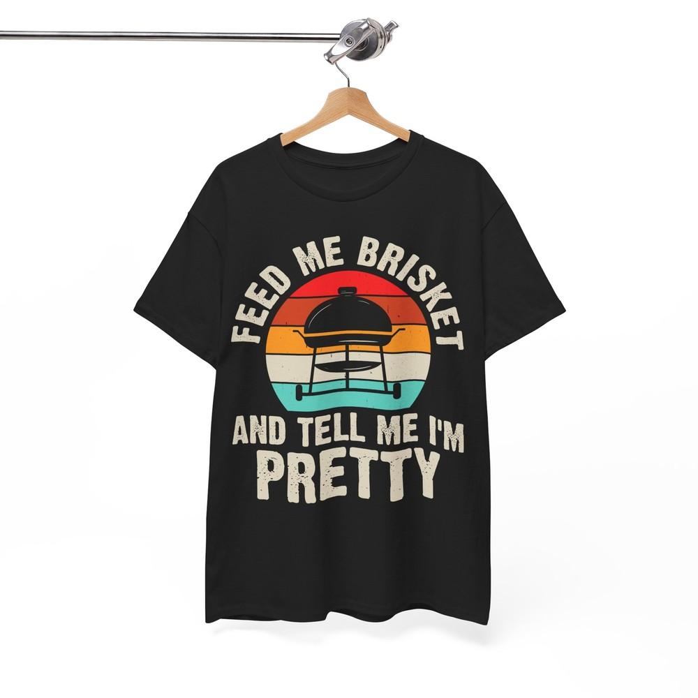 Vintage Feed Me Brisket and Tell Me I m Pretty BBQ T-Shirt Unisex T-Shirt XXXL