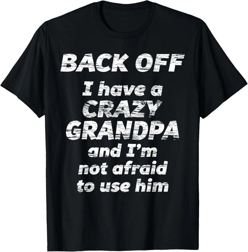 BACK OFF I have a CRAZY GRANDPA _ I'm not afraid to use HIM Gift Unisex T-Shirt