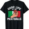 Italian Humor Chef Foodie Funny Grab Life By The Meatballs T-Shirt