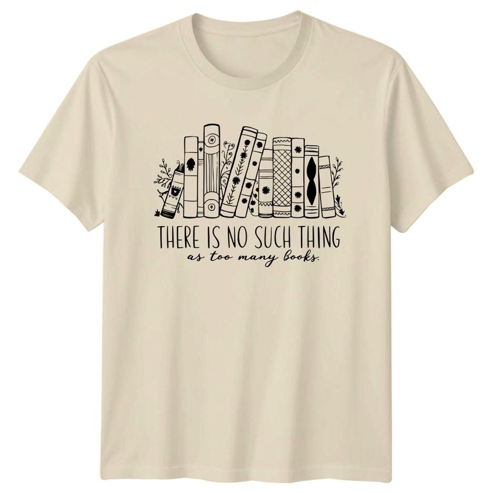 

There Is No Such Thing As Too Many Books Reading Hobbies Mens T Shirt Womens Tee XL