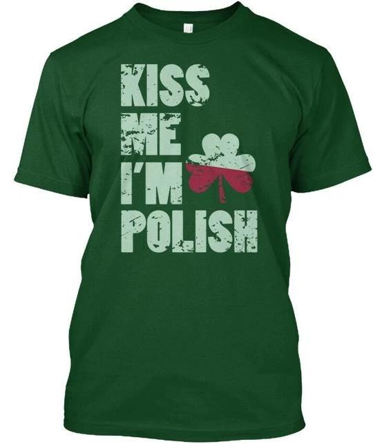 Kiss Me Im Polish St Patricks Day - TTshirt Made in the USA Size S to 5XL 3XL