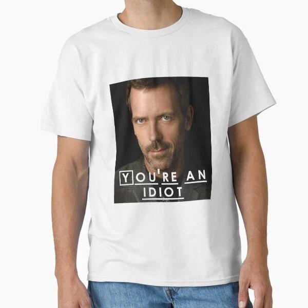 Youre An Idiot (Dr House) Classic TShirt Made In UsaAus TShirt S2xl S