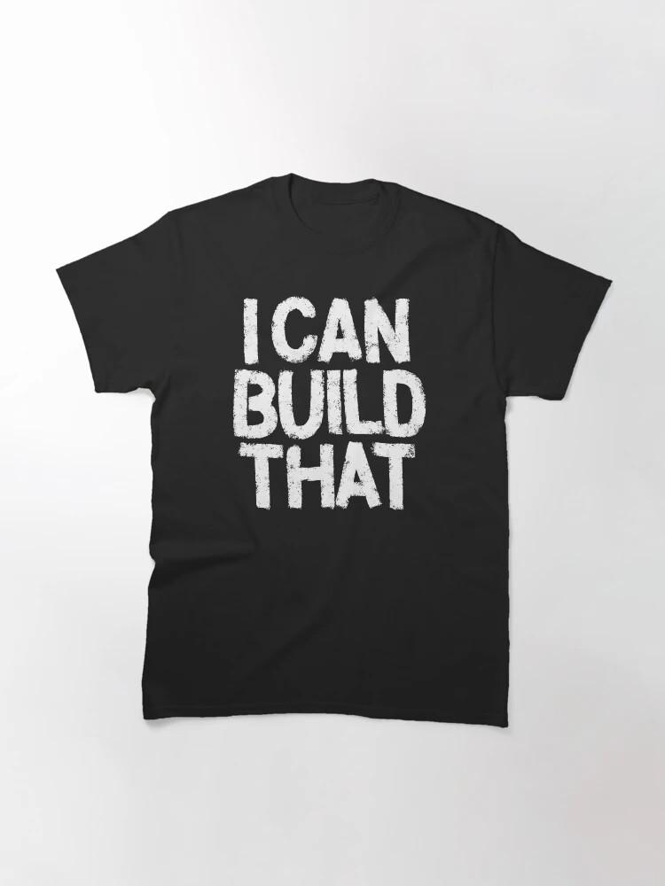 I Can Build That Classic T-Shirt XL