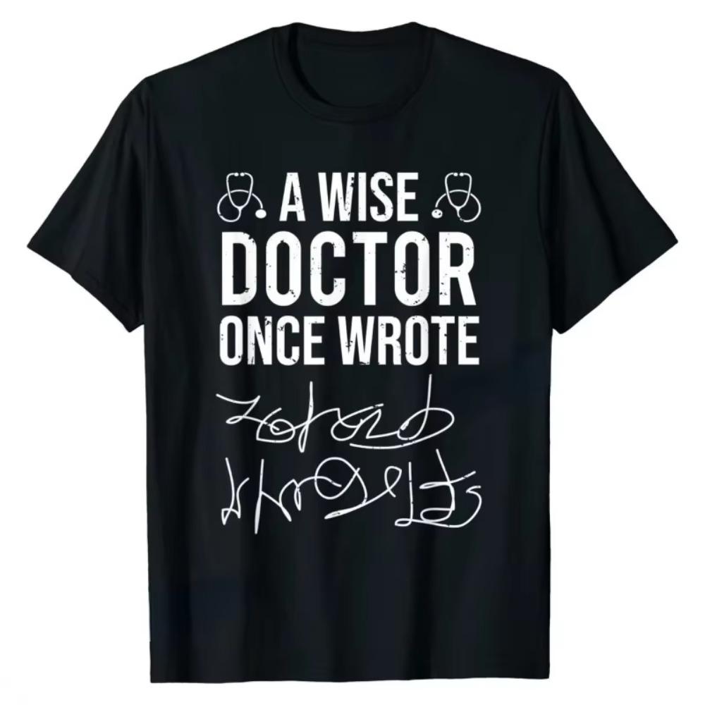 A Wise Doctor Once Wrote Doctor Handwriting Funny Tee Men Women Short-sleev Printed T-shirt Tops Casual Shirt Streetwear