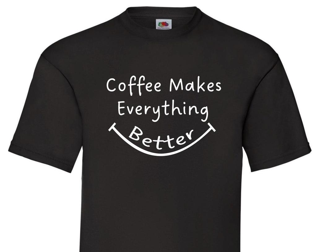 Coffee Makes Everything Better T-Shirt | Gift for Coffee Lovers