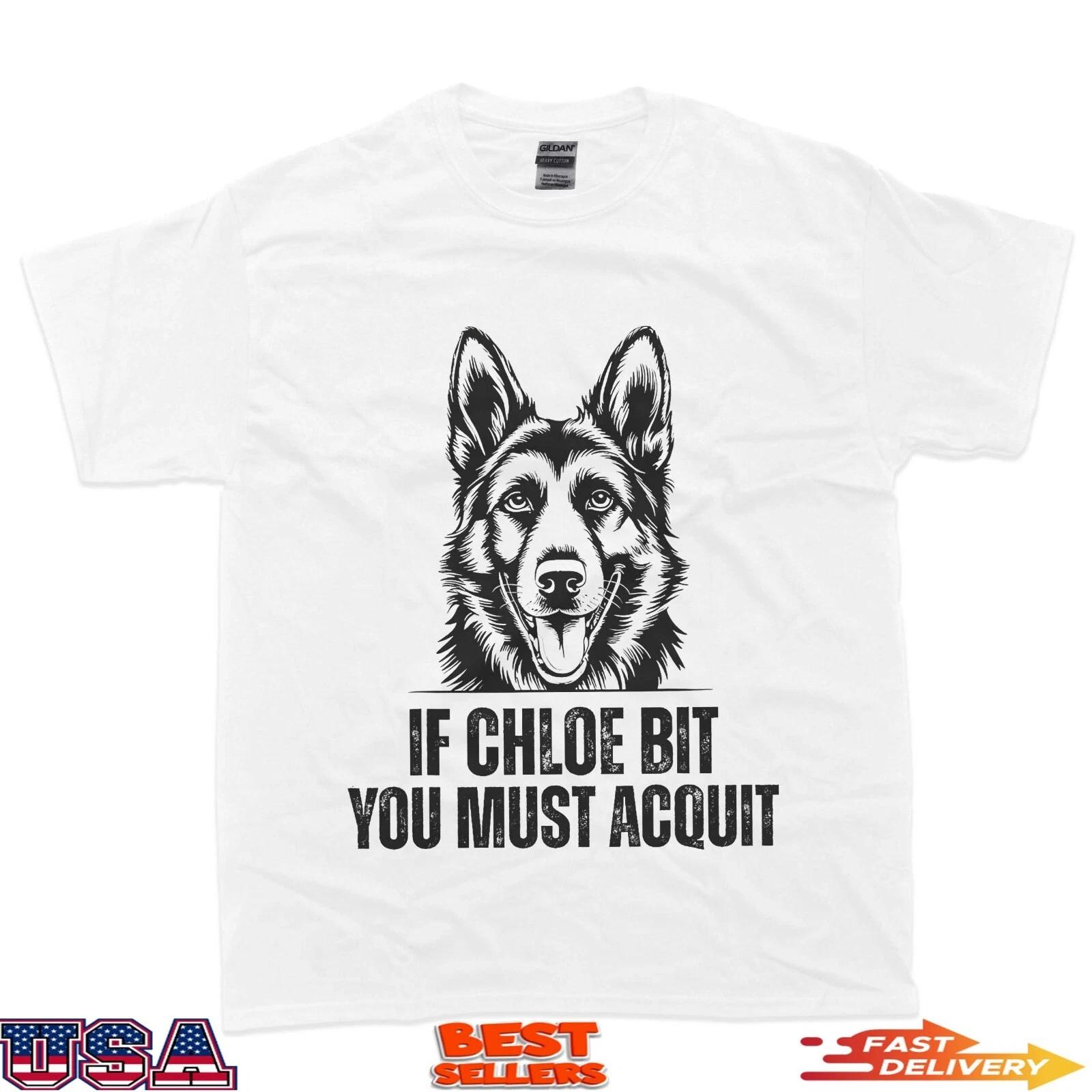 

If Chloe Bit You Must Acquit Funny Dog for men women T-Shirt M