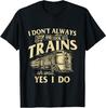 I Don't Always Stop and Look At Trains Trainspotter Railroad T-Shirt