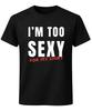 Ik ben te sexy voor mijn shirt T-shirt Grappige Zelfvertrouwen grap Unisex Tee