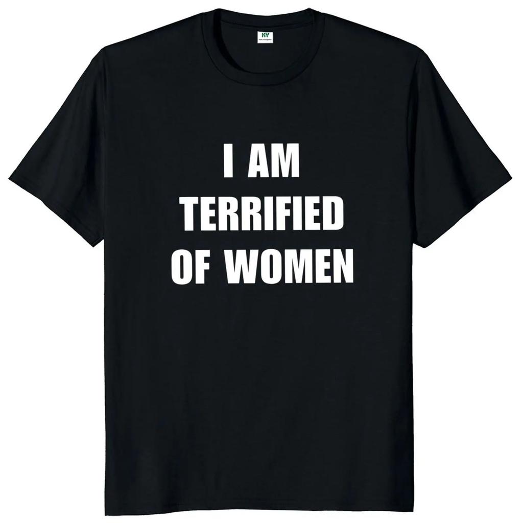 I Am Afraid of Women T Shirt Humor Introvert Jokes Geek Y2k Men Clothing 100% Cotton Unisex Casual O-neck Tee Tops EU Size
