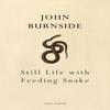 Still Life with Feeding Snake by John Burnside Paperback Book 9781910702413