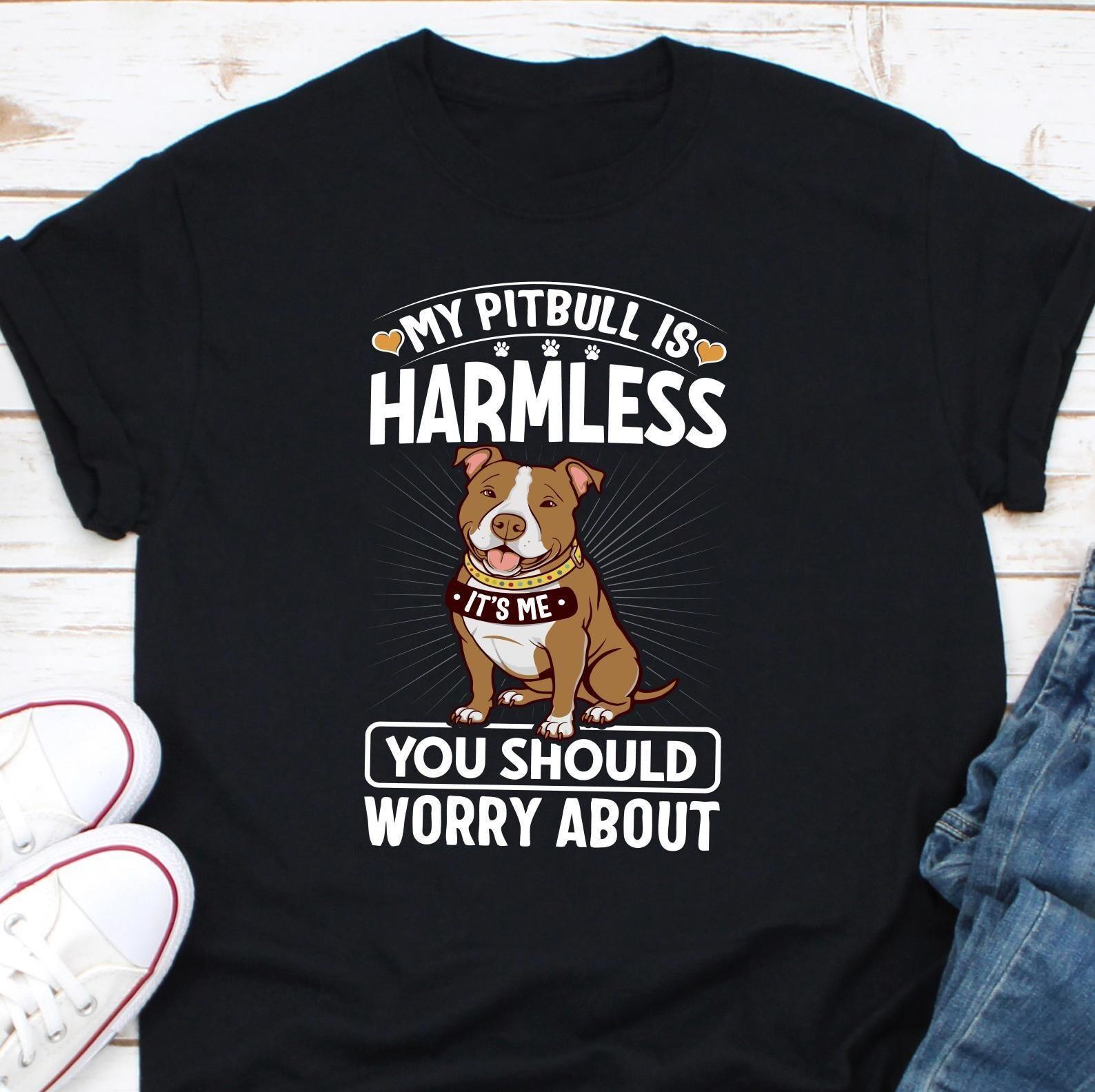 My Pitbull Is Harmless Its Me You Should Worry About T-Shirt Funny Dog Lover S S