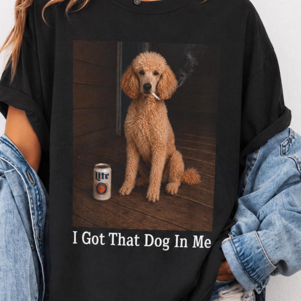 I Got That Dog In Me, Poodle Shirt, Funny Dog Shirt, Dog Meme Shirt, Poodle Gifts, Dog Lover Gift, Comfort Colors Tee