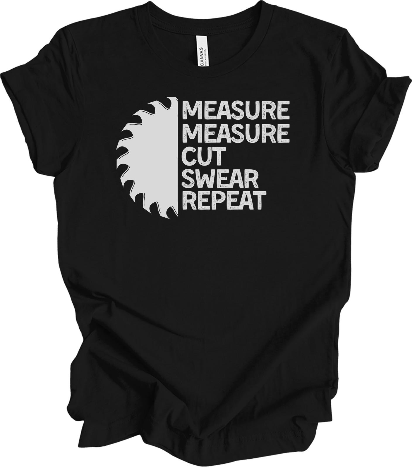 Funny Carpenter Woodworker Measure Cut Swear Repeat T-Shirt Woodworking Gift S