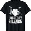 I Destroy Silence Shirt - Funny Drummer Tshirt Drums Gift T-Shirt
