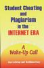 The Student Cheating and Plagiarism In the Internet Era : A Wake-Up Call Book