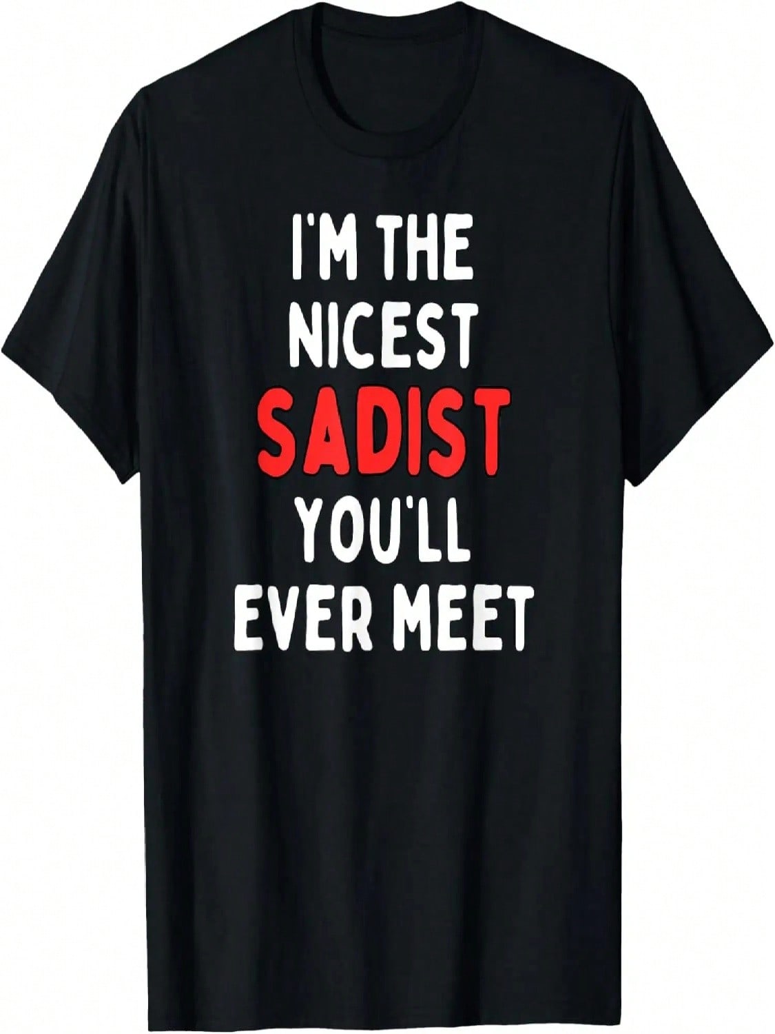 Fun Graphic-I m The Nicest Sadist You ll Ever Meet T-Shirt S разноцветный