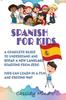 Kniha Spanish For Kids : A Complete Guide To Understand and Speak a New Language Starting from Zero - Kids Can Learn In a Fun and Exiting Way