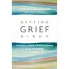 Getting Grief Right: Finding Your Story of Love In the Sorrow of Loss