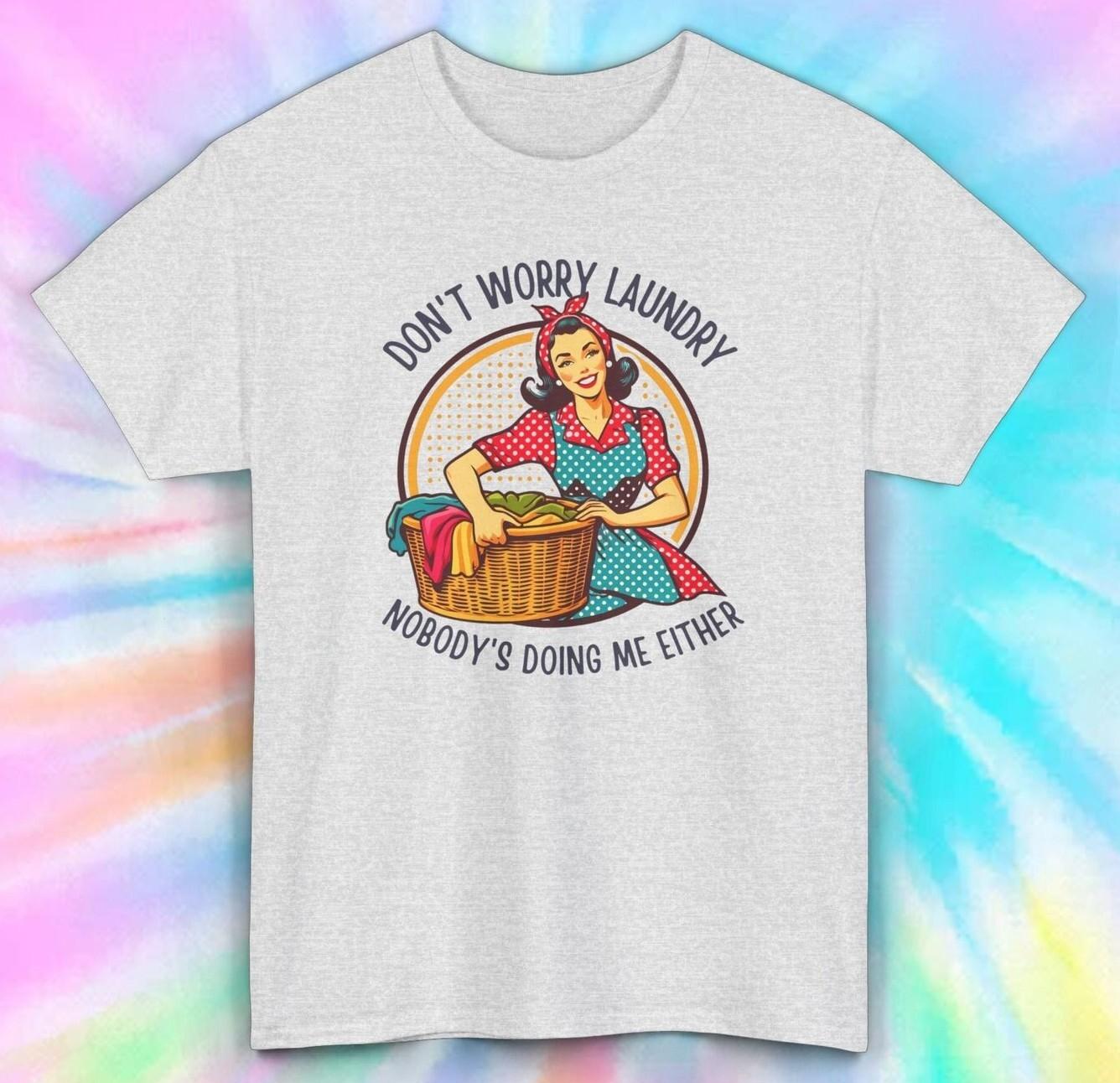 Don t Worry Laundry T-Shirt Mens Womens Tees Top | Funny Retro Housewife Tee S-5XL 2XL