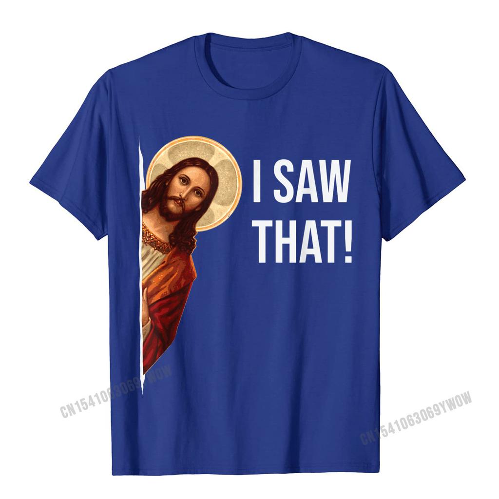 Funny Quote Jesus Meme I Saw That Christian TShirt Camisas Unisex Top TShirts Fashionable Design Cotton Unisexs Tops Tees Cosie