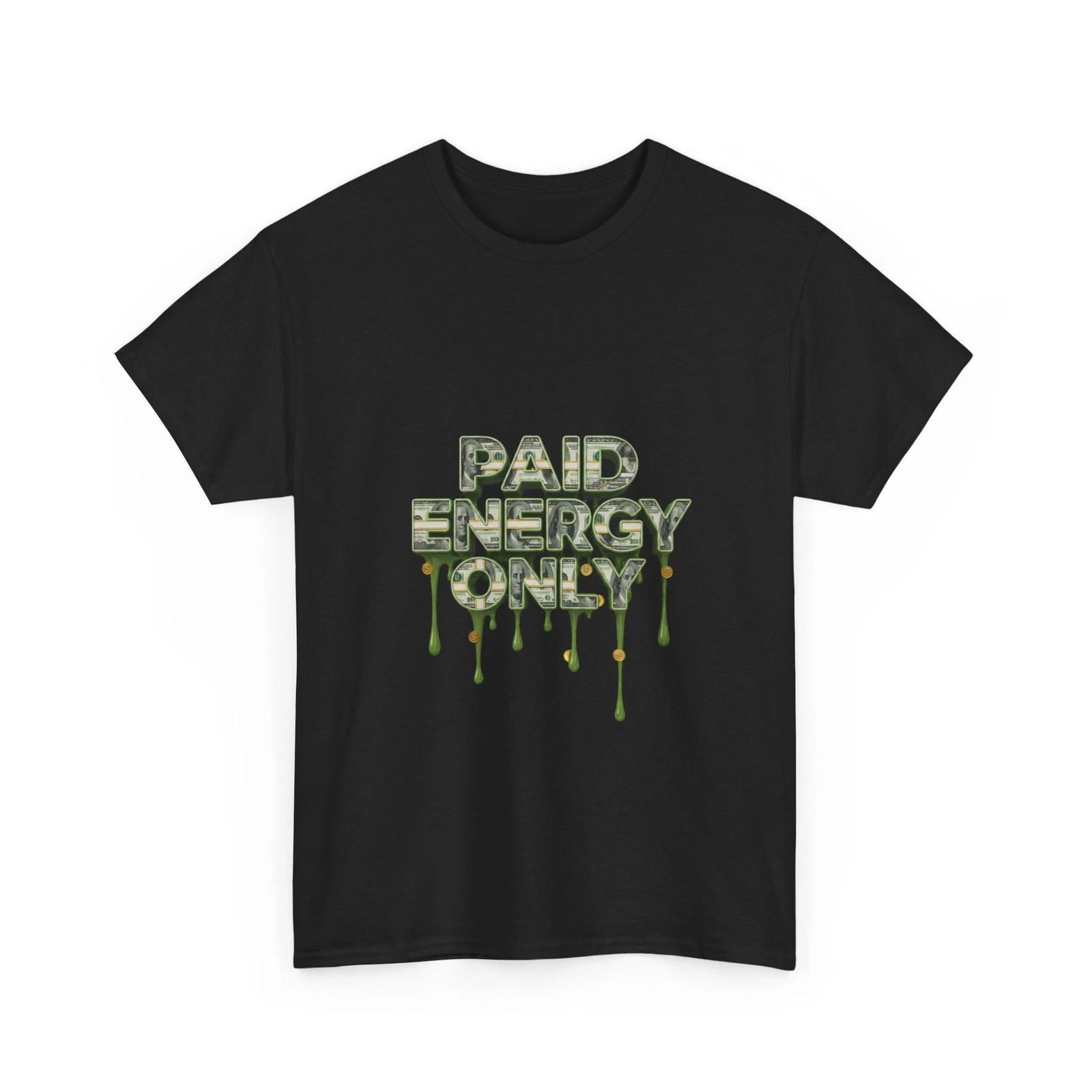 Paid Energy Cool T-Shirt | Money Text Graphic Tee, Cash T-Shirt, Cotton, Quality 2XL