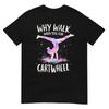 Why Walk When You Can Cartwheel Gymnast Girls Gymnastics T Shirt