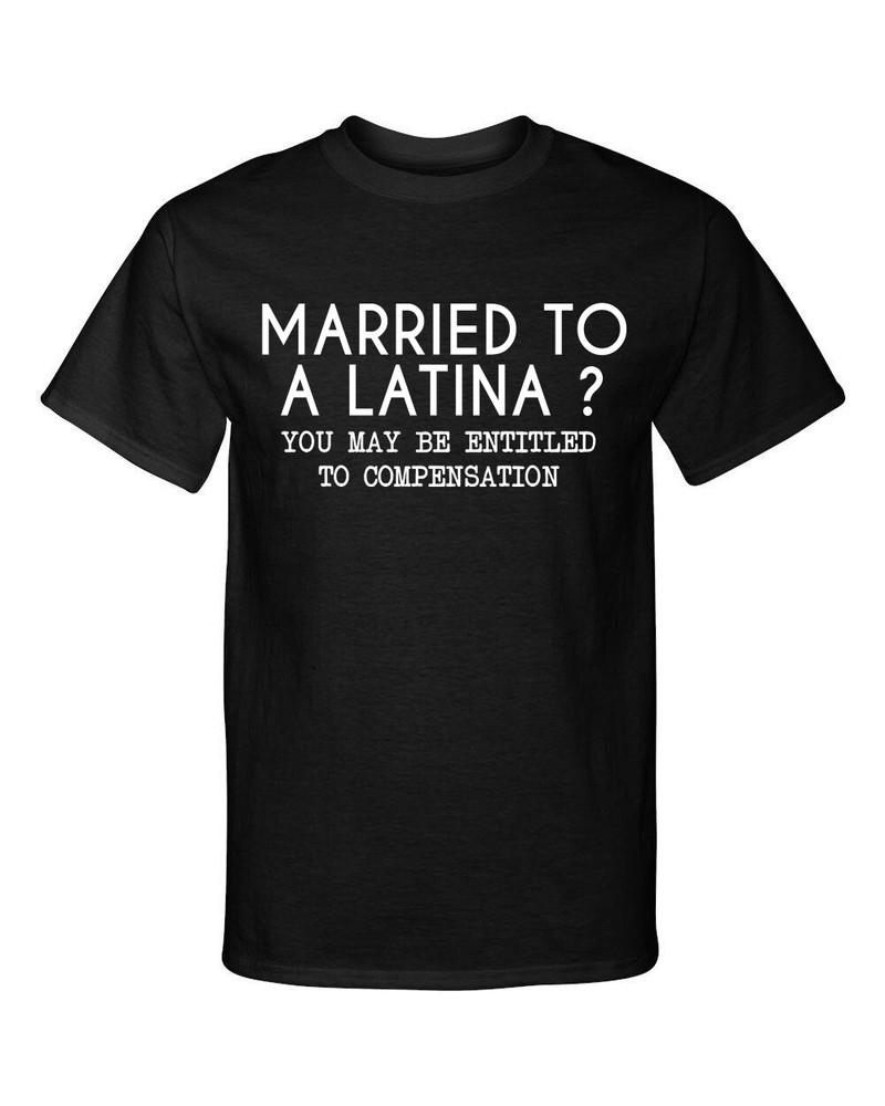 

Married To A Latina - You May Be Entitled to Compensation Graphic Tee Shirt 4XL