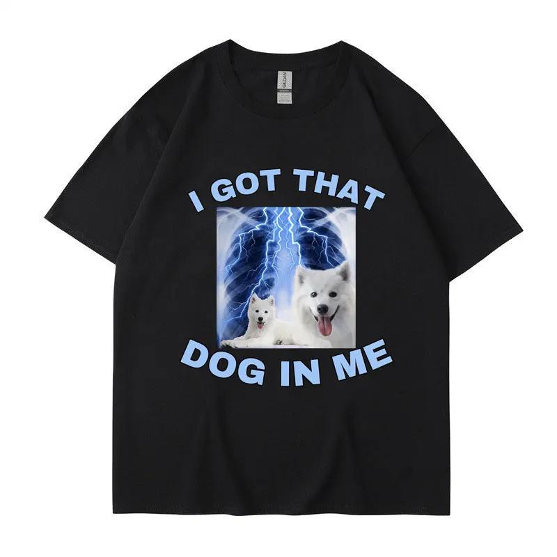 I Got That Dog In Me Funny Meme Print T-shirt Men Women Clothes Friends Gift Creativity Popular T Shirts Tees