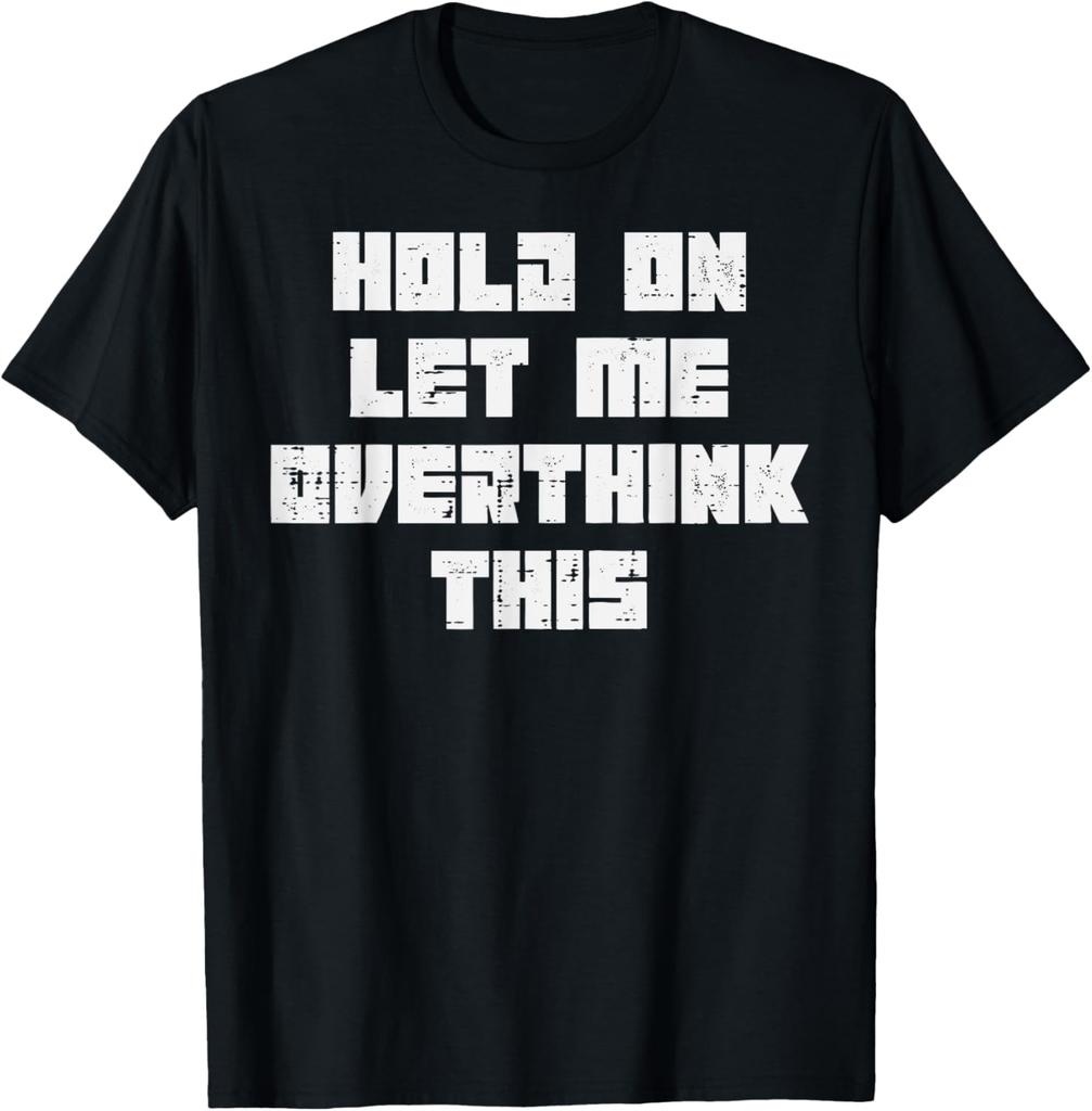 Hold On Let Me Overthink This Funny Sarcastic Graphic Tshirt Casual Tee For Unisex Unisex