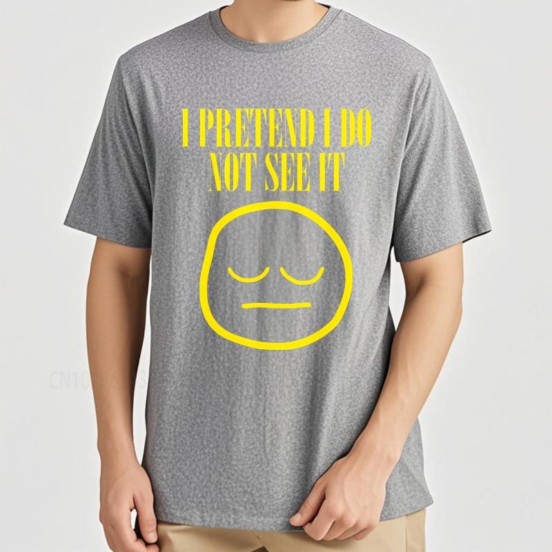 unisex summer For men tshirt I Pretend I Do Not See It Face Short Sleeve Workout ONeck Teeshirt summer cotton men tshirt