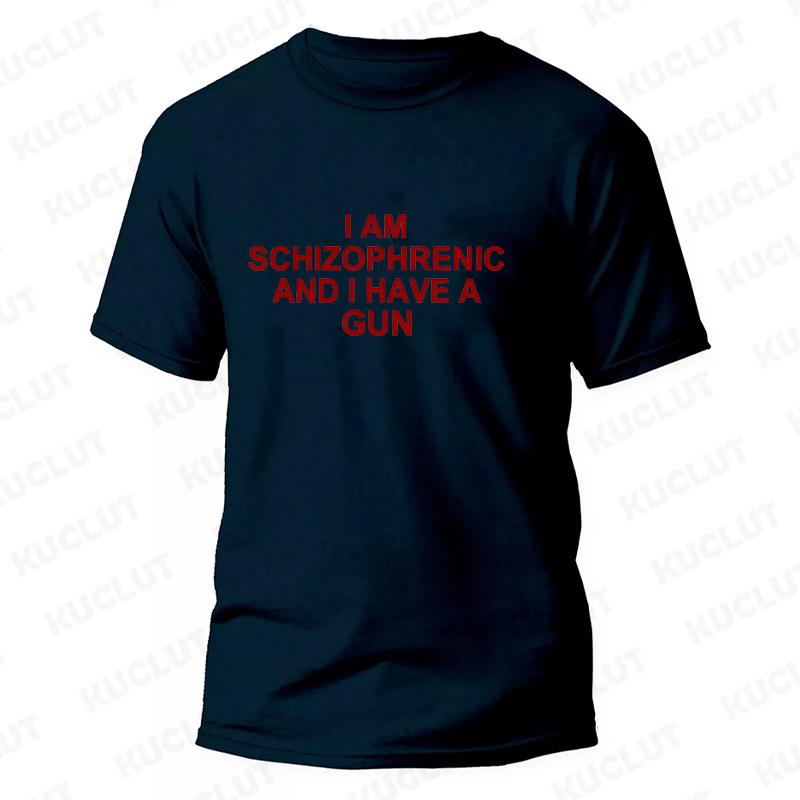 I Am Schizophrenic and I Have A Gun Men Women T Shirt Funny Graphic Streetwears Unisex Summer Short Sleeve Fashion Tee T-shirts