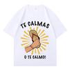 Funny Print T-shirt Spanish Mother Mom Expression Te Calmas T Shirt Men Women Harajuku Casual Cotton Oversized Comfort Pop Tee