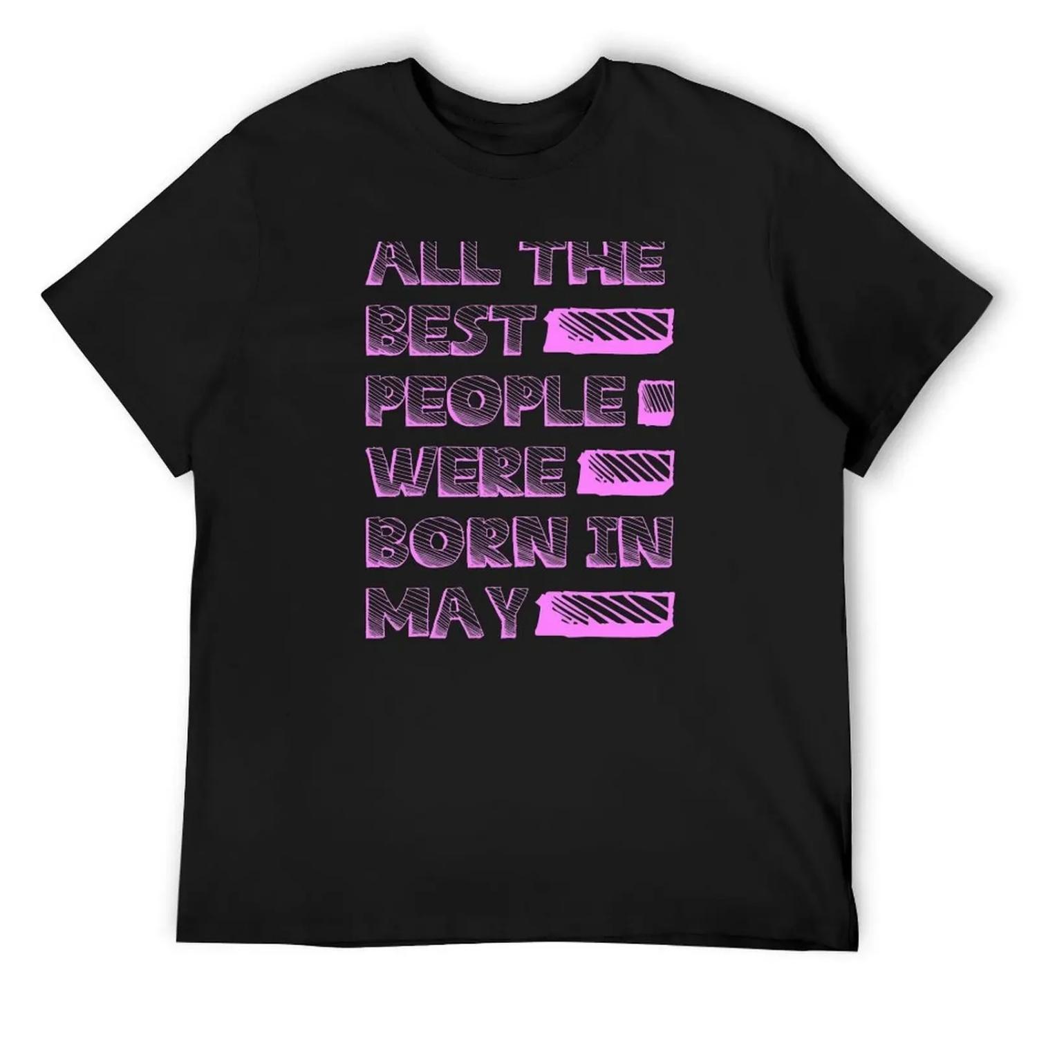 All the best people were born in may - funny birthday gift T-Shirt tops man clothes anime shirt fitted t shirts for men XXXXXL разноцветный