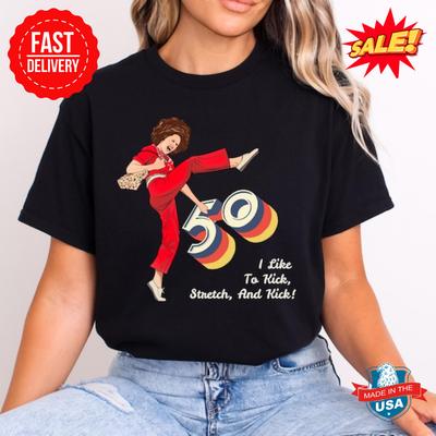 I'm 50 and I Like To Kick, Sally O'Malley Is 50 T Shirt S-5XL