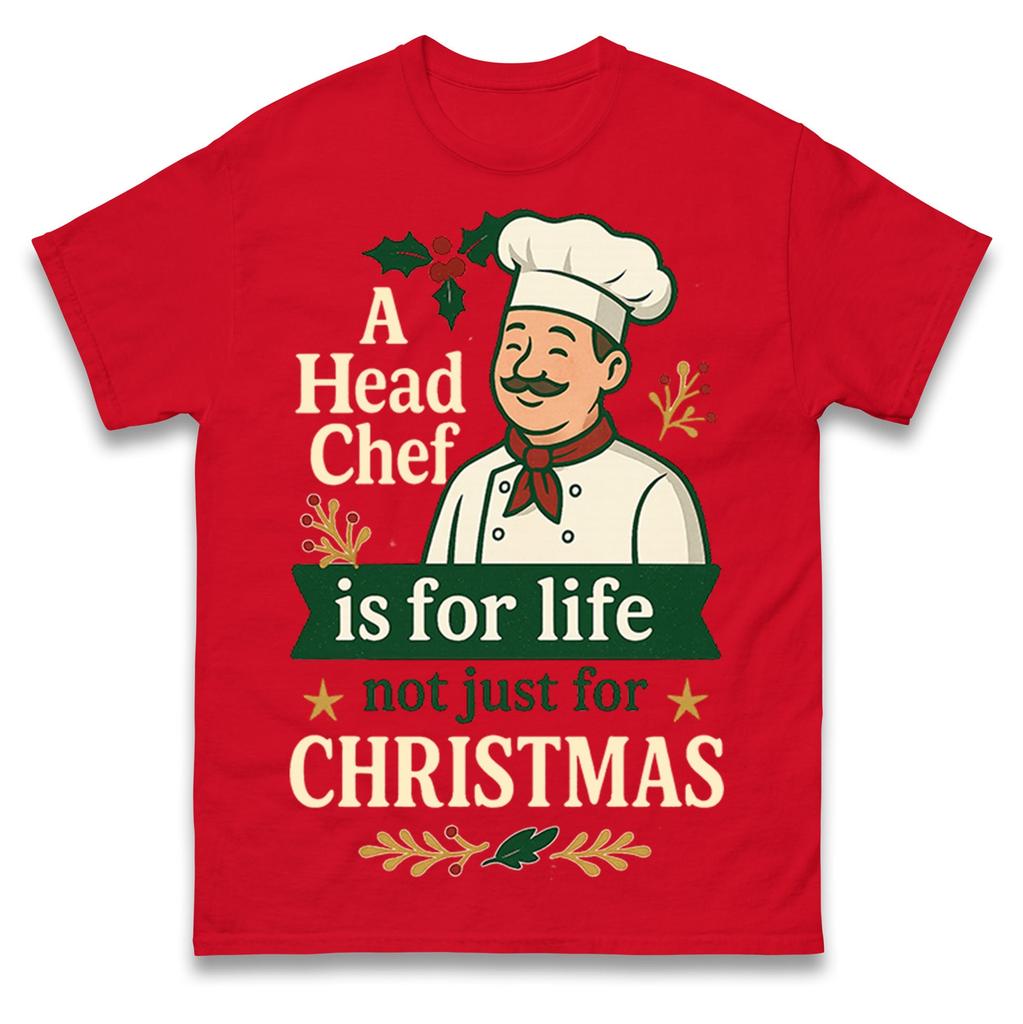 A Head Chef Is For Life Not Just For Christmas T Shirt Tshirt Mens Womens Unisex Tops Tees