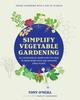 The Simplify Vegetable Gardening : All the Botanical Know-how You Need To Grow More Food and Healthier Edible Plants Book