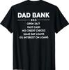 (ON Back) Dad Bank Open 24 7 Fast Cash No Credit Checks T-Shirt