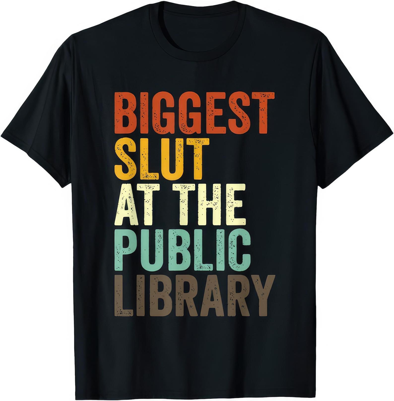 Biggest Slut At The Public Library Funny Joke Humor Rude Gift T shirt 3XL